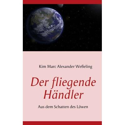 Der fliegende Händler, Taschenbuch von Kim Marc Alexander Wesseling, BoD – Books on Demand, 978-3-8370-4239-9