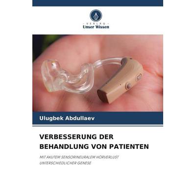 VERBESSERUNG DER BEHANDLUNG VON PATIENTEN, Taschenbuch von Ulugbek Abdullaev, Verlag Unser Wissen, 978-620-6-00631-2