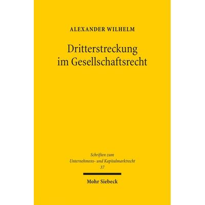 Dritterstreckung im Gesellschaftsrecht, Gebundene Ausgabe von Alexander Wilhelm, Mohr Siebeck, 978-3-16-155081-2