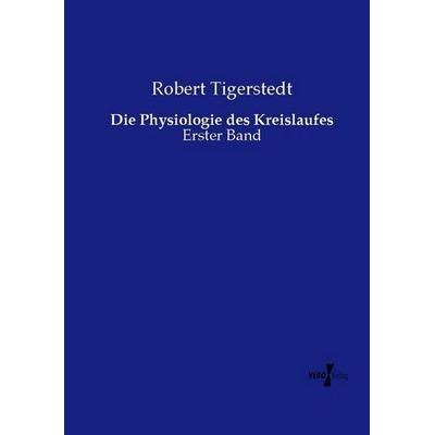 Die Physiologie des Kreislaufes, Taschenbuch von Robert Tigerstedt, Vero Verlag, 978-3-7372-1257-1