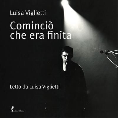 Cominciò che era finita - Luisa Viglietti, Audio, 9788863574166