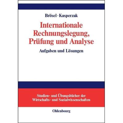 Internationale Rechnungslegung, Prüfung und Analyse, Gebundene Ausgabe von Gerrit Brösel,Rainer Kasperzak, De Gruyter Mouton, 978-3-486-27596-4
