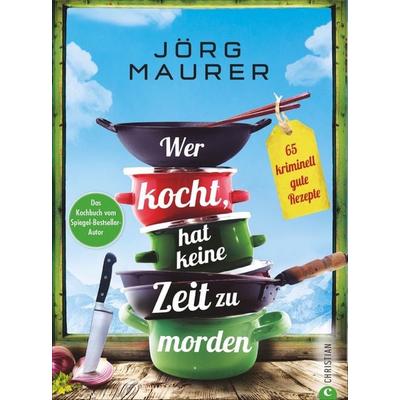 Wer kocht, hat keine Zeit zu morden, Gebundene Ausgabe von Jörg Maurer, Christian, 978-3-95961-412-2