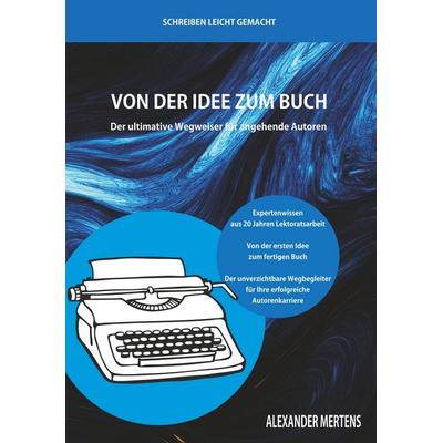Von der Idee zum Buch, Taschenbuch von Alexander Mertens, Tolino Media, 978-3-8194-0369-9
