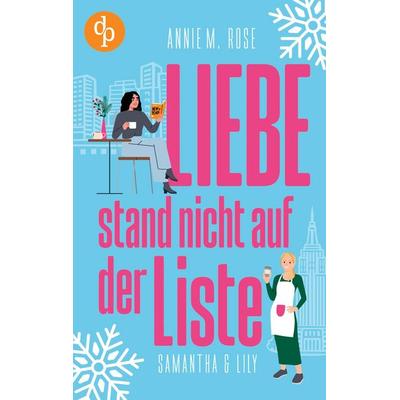 Liebe stand nicht auf der Liste, Taschenbuch von Annie M. Rose, Dp Digital Publishers GmbH, 978-3-9899862-6-8