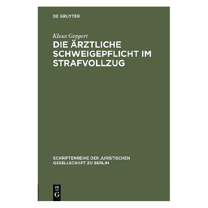 De Gruyter Die ärztliche Schweigepflicht im Strafvollzug (Deutsch, Klaus Geppert, 1983) (7606416)