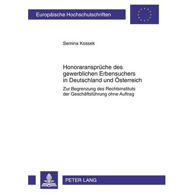Honoraransprüche des gewerblichen Erbensuchers in Deutschland und Österreich, Taschenbuch von Semina Kossek, Peter Lang GmbH, Internationaler Verlag