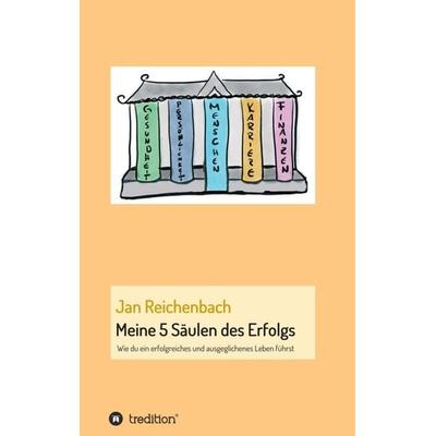Meine 5 Säulen des Erfolgs, Taschenbuch von Jan Reichenbach, Tredition, 978-3-7439-8316-8