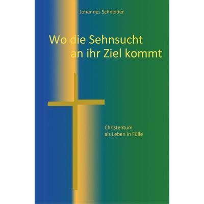 Wo die Sehnsucht an ihr Ziel kommt, Paperback von Johannes Schneider Schneider, MBs, 978-94-6318-602-5