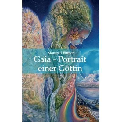 Gaia - Portrait einer Göttin, Taschenbuch von Manfred Ehmer, Tredition, 978-3-7497-1039-3