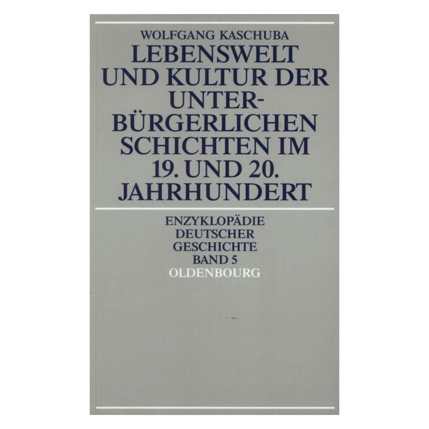 Oldenbourg Lebenswelt und Kultur der unterbürgerlichen Schichten im 19. und 20. Jahrhundert (Deutsch, Softcover, Wolfgang Kaschuba) (55187656)