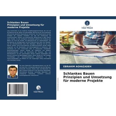 Schlankes Bauen Prinzipien und Umsetzung für moderne Projekte, Taschenbuch von Ebrahim Aghazadeh, Verlag Unser Wissen, 978-620-8-90996-3