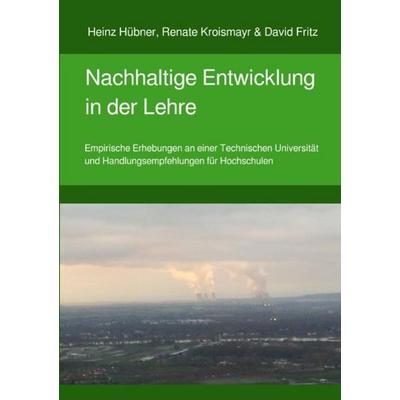 Nachhaltige Entwicklung in der Lehre, Taschenbuch von Heinz Hübner,David Fritz,Renate Kroismayr, Epubli, 978-3-7450-6214-4