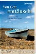 Philip Yancey - Von Gott enttäuscht. Durch Leiden an Gott in der Liebe zu ihm wachsen - Preis vom 10.10.2026 11:48:34 h