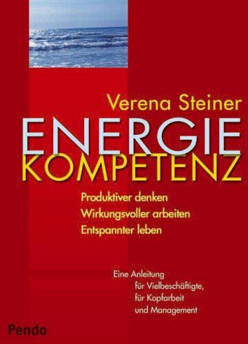 Verena Steiner - Energiekompetenz. Produktiver denken - Wirkungsvoller arbeiten - Entspannter leben Eine Anleitung für Vielbeschäftigte, für Kopfarbeit und Management - Preis vom 11.10.2026 15:43:13 h