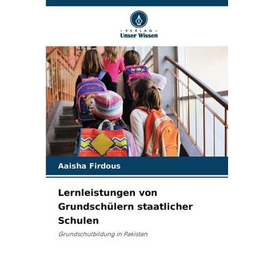 Lernleistungen von Grundschülern staatlicher Schulen, Taschenbuch von Aaisha Firdous, Verlag Unser Wissen, 978-620-7-83402-0