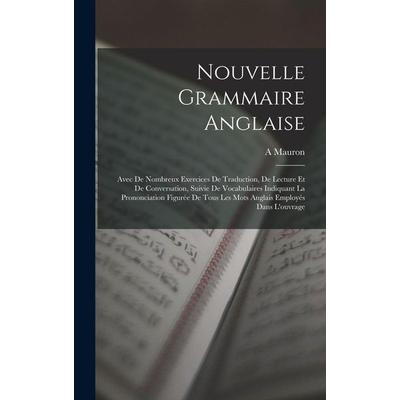 Nouvelle Grammaire Anglaise, Gebundene Ausgabe von A. Mauron, Legare Street Press, 978-1-01-798753-9