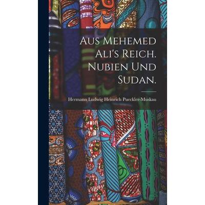 Aus Mehemed Ali's Reich. Nubien und Sudan., Gebundene Ausgabe von , Legare Street Press, 978-1-01-592219-8