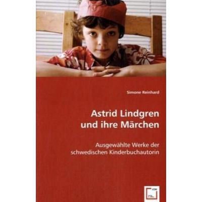 Reinhard, S: Astrid Lindgren und ihre Märchen, Taschenbuch von Simone Reinhard, VDM, 978-3-8364-9313-0