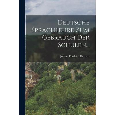 Deutsche Sprachlehre Zum Gebrauch Der Schulen..., Taschenbuch von Johann Friedrich Heynatz, British Library, Historical Print Editions,