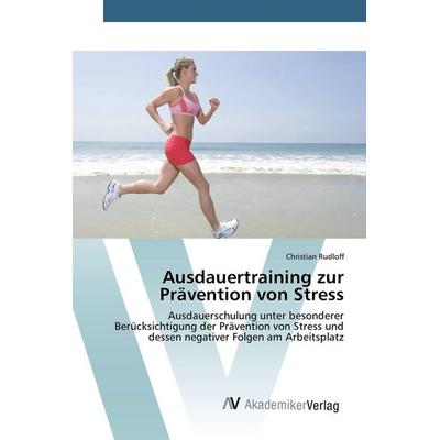 Ausdauertraining zur Prävention von Stress, Taschenbuch von Christian Rudloff, AV Akademikerverlag, 978-3-639-72929-0