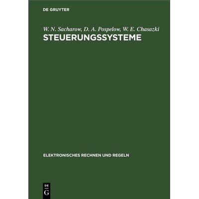 Steuerungssysteme, Gebundene Ausgabe von W. N. Sacharow,W. E. Chasazki,D. A. Pospelow, De Gruyter Oldenbourg, 978-3-11-255083-0