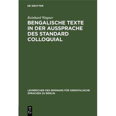 Bengalische Texte in der Aussprache des Standard Colloquial, Gebundene Ausgabe von Reinhard Wagner, De Gruyter, 978-3-11-268761-1