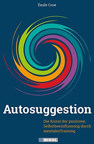 Emile Coué - Autosuggestion: Die Kunst der positiven Selbstbeeinflussung durch mentales Training - Preis vom 09.10.2026 07:28:09 h