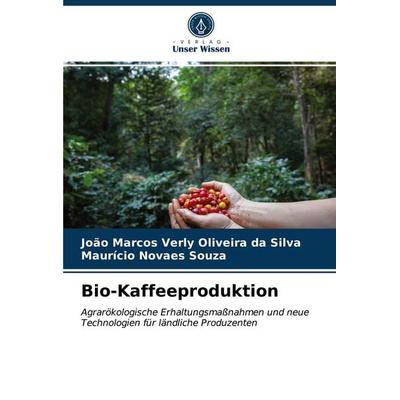 Bio-Kaffeeproduktion, Taschenbuch von João Marcos Verly Oliveira da Silva,Maurício Novaes Souza, Verlag Unser Wissen, 978-620-3-47729-0