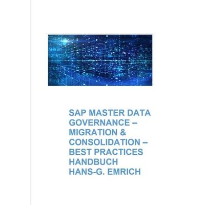 SAP Master Data Governance – Datenmigration & Consolidation - Best Practices Handbuch mit Anwendungsbeispielen, Taschenbuch von Hans-Georg Emrich,