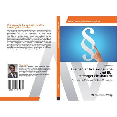 Die geplante Europäische und EU-Patentgerichtsbarkeit, Taschenbuch von Viktor Justich, AV Akademikerverlag, 978-3-639-46417-7