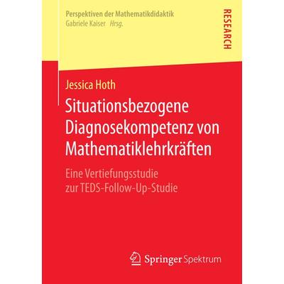 Situationsbezogene Diagnosekompetenz von Mathematiklehrkräften, Taschenbuch von Jessica Hoth, Springer Fachmedien Wiesbaden GmbH, 978-3-658-13155-5