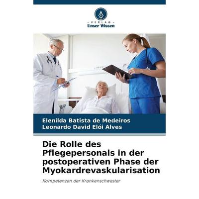 Die Rolle des Pflegepersonals in der postoperativen Phase der Myokardrevaskularisation, Taschenbuch von Elenilda Batista de Medeiros,Leonardo David