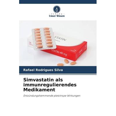 Simvastatin als immunregulierendes Medikament, Taschenbuch von Rafael Rodrigues Silva, Verlag Unser Wissen, 978-620-9-84496-6