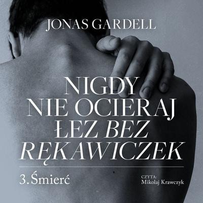 Nigdy nie ocieraj łez bez rękawiczek. Śmierć - Jonas Gardell, Audio, 9789180617697