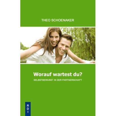 Worauf wartetst du?, Taschenbuch von Theo Schoenaker, RDI Verlag, 978-3-932708-22-0