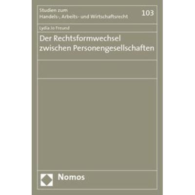 Der Rechtsformwechsel zwischen Personengesellschaften, Taschenbuch von Ri L. J. Freund, Nomos, 978-3-8329-1457-8