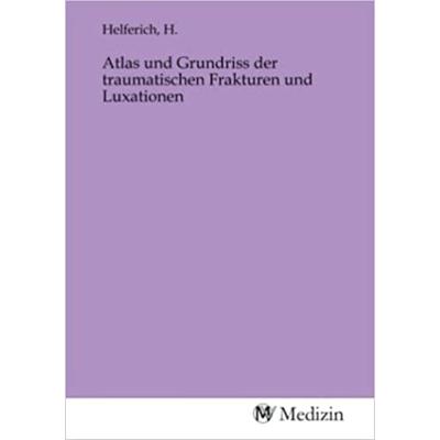 Atlas und Grundriss der traumatischen Frakturen und Luxationen, Taschenbuch von , MV-Medizin, 978-3-96875-928-9