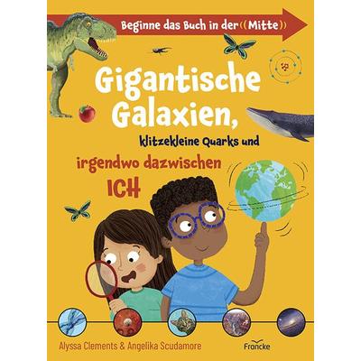 Gigantische Galaxien, klitzekleine Quarks und irgendwo dazwischen ich, Gebundene Ausgabe von Alyssa Clements, Francke-Buch, 978-3-96362-420-9
