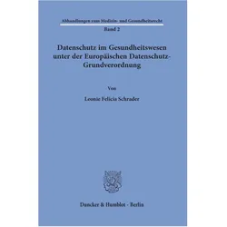 Datenschutz im Gesundheitswesen unter der Europäischen Datenschutz-Grundverordnung, Fachbücher von Leonie Felicia Schrader