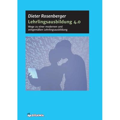Lehrlingsausbildung 4.0, Taschenbuch von Dieter Rosenberger, Buchschmiede, 978-3-99084-275-1