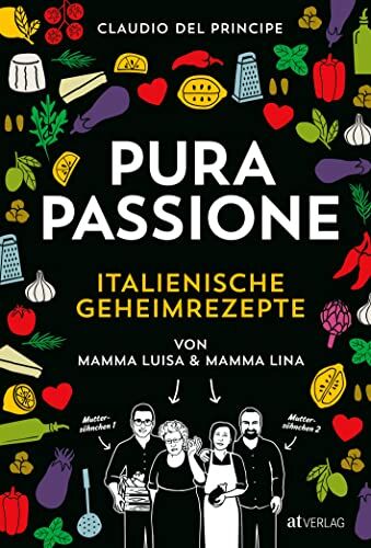 Claudio Del Principe - PURA PASSIONE: Kochen mit amore. Über 100 italienische Geheimrezepte von Mamma Luisa und Mamma Lina und die Erfolgsgeschichte ihrer Söhne - Preis vom 17.10.2026 19:25:27 h