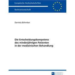 Die Entscheidungskompetenz des minderjährigen Patienten in der medizinischen Behandlung, Fachbücher von Daniela Böhmker
