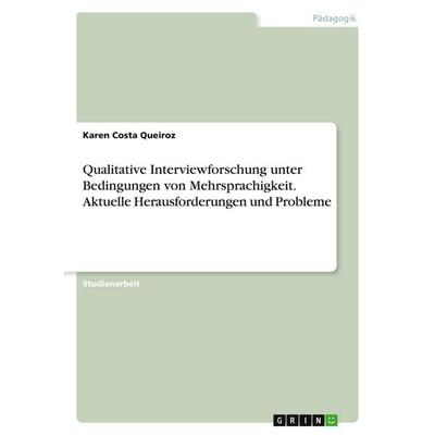 Qualitative Interviewforschung unter Bedingungen von Mehrsprachigkeit. Aktuelle Herausforderungen und Probleme, Taschenbuch von Karen Costa Queiroz,
