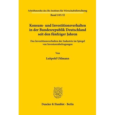 Konsum- und Investitionsverhalten in der Bundesrepublik Deutschland seit den fünfziger Jahren., Taschenbuch von Luitpold Uhlmann, Duncker & Humblot,