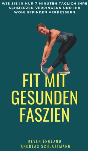 Keven England - Fit mit gesunden Faszien: Wie Sie in nur 7 Minuten täglich Ihre Schmerzen verringern und Ihr Wohlbefinden verbessern - Preis vom 09.10.2026 07:28:09 h