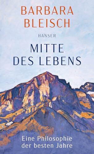 Barbara Bleisch - Mitte des Lebens: Eine Philosophie der besten Jahre - Preis vom 17.10.2026 19:25:27 h
