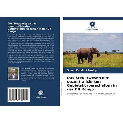 Das Steuerwesen der dezentralisierten Gebietskörperschaften in der DR Kongo, Taschenbuch von Simon Kanduki Zamby, Verlag Unser Wissen,