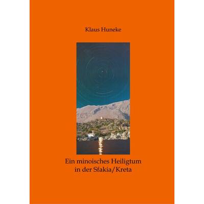 Ein minoisches Heiligtum, Gebundene Ausgabe von Klaus Huneke, BoD – Books on Demand, 978-3-7504-7358-4