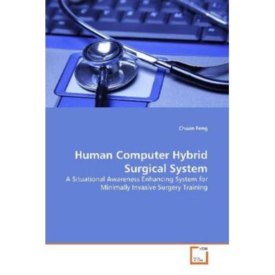 Feng, C: Human Computer Hybrid Surgical System, Taschenbuch von Chuan Feng, VDM, 978-3-639-15857-1